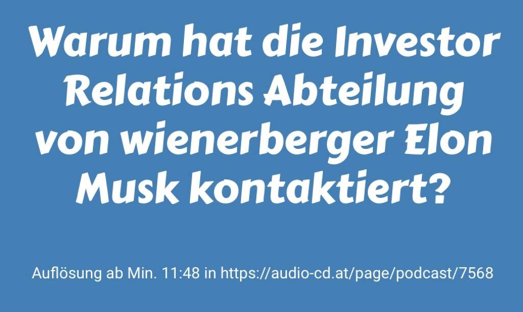 Warum hat die Investor Relations Abteilung von wienerberger Elon Musk kontaktiert? Auflösung ab Min. 11:48 in https://audio-cd.at/page/podcast/7568 (12.07.2025) 
