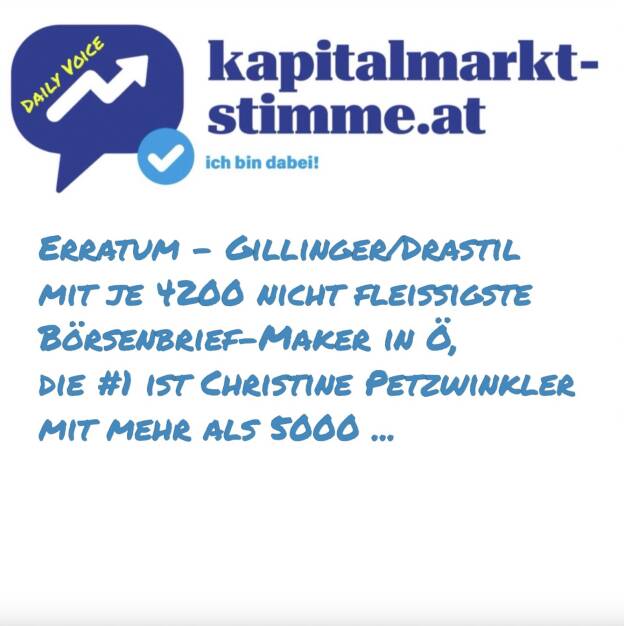 Episode 197/365 der kapitalmarkt-stimme.at daily voice auf audio-cd.at. Gestern zu Mittag traf ich Robert Gillinger vom Börse Express, beide haben wir - jeder für sich - ca. 4200 Börsebrief-Ausgaben versandt. Bei Robert Börse Express täglich seit Ende der Nuller Jahre, bei mir Börse Express von 2002 bis 2012 und #gabb seit 2018. Wir meinten, das sei Rekord. Unsere gemeinsame Wegbegleiterin Christine Petzwinkler, aktuell CR von Börse Social, hat aber bereits bei mehr als 5000 Börsebriefen (mehr als 3000 BE, knapp 2000 #gabb) entscheidend mitgewirkt. Ergo Erratum, wir sind aber selbst draufgekommen, sie hat uns nicht drauf hingewiesen. https://audio-cd.at/page/podcast/7597
Christine Petzwinkler: https://www.linkedin.com/in/christine-petzwinkler-823155151/
 (17.07.2025)
