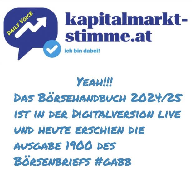 - Episode 205/365 der kapitalmarkt-stimme.at daily voice auf audio-cd.at. Das Börsehandbuch 2024/25 ist in der Digitalversion live, Spoiler im Co-Editorial mit Robert Gillinger. Und heute erschien auch die 1900. Ausgabe unseres Börsenbriefs #gabb. Hören: https://audio-cd.at/page/podcast/7637Download unter http://www.kapitalmarkt-stimme.at .
 (26.07.2025)