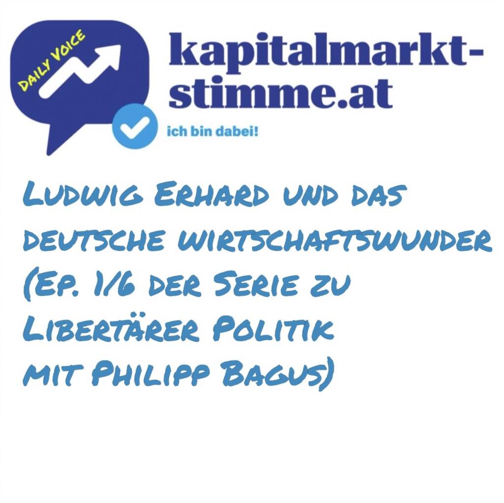 Episode 251/365 der kapitalmarkt-stimme.at daily voice auf audio-cd.at. In KW 37 mache ich eine sechsteilige Serie zu Libertärer Politik, dies auf Basis einiger Antworten von Philipp Bagus im Börsepeople Podcast, Philipp ist Professor für Volkswirtschaftslehre an der Universidad Rey Juan Carlos in Madrid, Mitglied des Wissenschaftlichen Beirats des Ludwig von Mises Instituts Deutschland sowie Autor des Buches Die Ära Milei. Die komplette Börsepeople-Episode mit Philipp ist natürlich verlinkt.
Folge 1: Ludwig Erhard und das deutsche Wirtschaftswunder nach dem 2. Weltkrieg . Hören: https://audio-cd.at/page/podcast/7814 (06.09.2025)