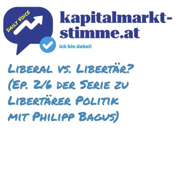Episode 252/365 der kapitalmarkt-stimme.at daily voice auf audio-cd.at. In KW 37 mache ich eine sechsteilige Serie zu Libertärer Politik, dies auf Basis einiger Antworten von Philipp Bagus im Börsepeople Podcast, Philipp ist Professor für Volkswirtschaftslehre an der Universidad Rey Juan Carlos in Madrid, Mitglied des Wissenschaftlichen Beirats des Ludwig von Mises Instituts Deutschland sowie Autor des Buches Die Ära Milei. Die komplette Börsepeople-Episode mit Philipp ist natürlich verlinkt.

Folge 2: Was ist der Unterschied zwischen liberal und libertär? Hören: https://audio-cd.at/page/podcast/7821 (06.09.2025) 